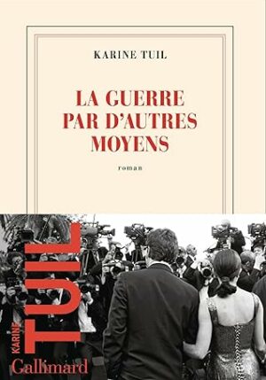 La guerre par d'autres moyens (Karine Tuil)