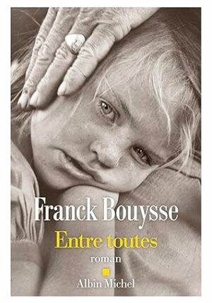 Entre toutes ( Franck Bouysse)