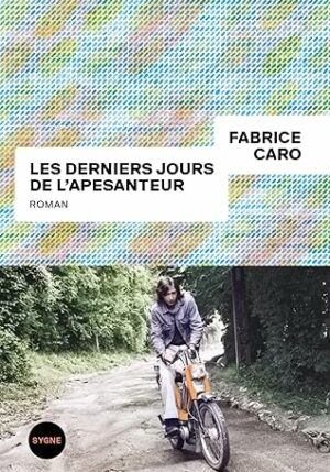 Les derniers jours de l'apesanteur (Fabrice Caro)