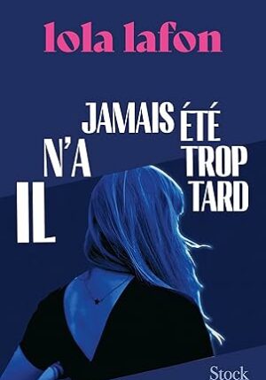 Il n'a jamais été trop tard ( Lola Lafon)