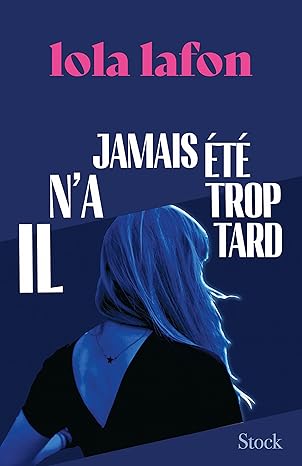 Il n'a jamais été trop tard ( Lola Lafon)