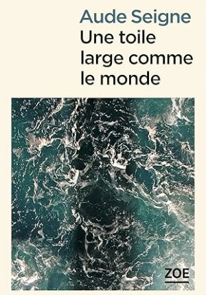 Une toile large comme le monde ( Aude Seigne )