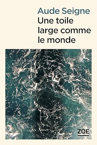 Une toile large comme le monde ( Aude Seigne )
