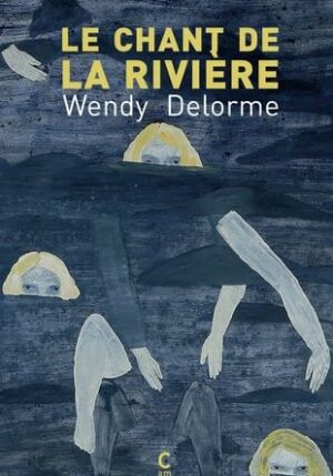 Le chant de la rivière (Wendy Delorme)