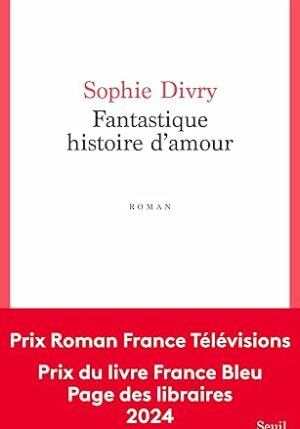 Fantastique histoire d'amour (Sophie Divry)