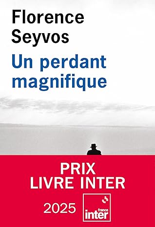 Un perdant magnifique (Florence Seyvos)