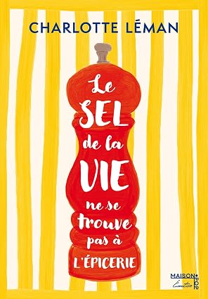 Le sel de la vie ne se trouve pas à l'épicerie (Charlotte Léman)