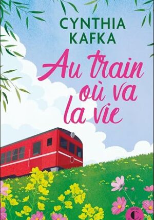 Au train où va la vie (Cynthia Kafka)