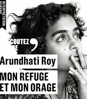 Mon refuge et mon orage (Arundhati Roy)